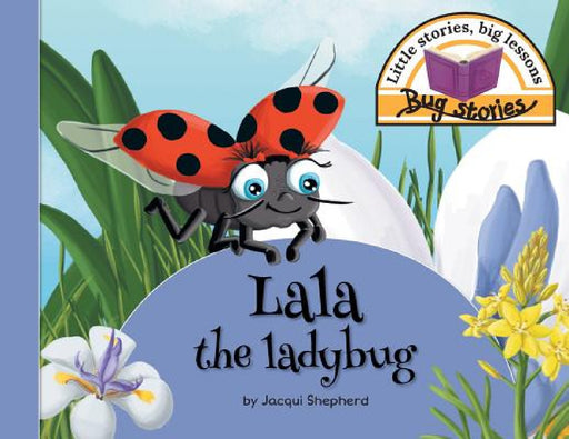 Lala the ladybug: Little stories, big lessons by Jacqui Shepherd