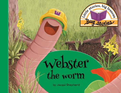 Webster the worm: Little stories, big lessons by Jacqui Shepherd