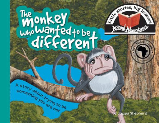 The monkey who wanted to be different: Little stories, big lessons by Jacqui Shepherd