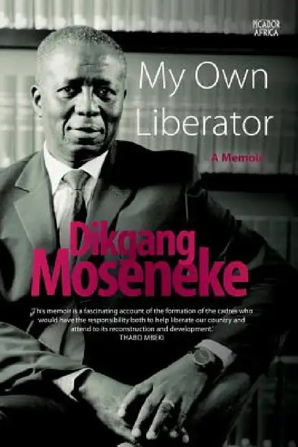 My Own Liberator: A Memoir by Dikgang Moseneke