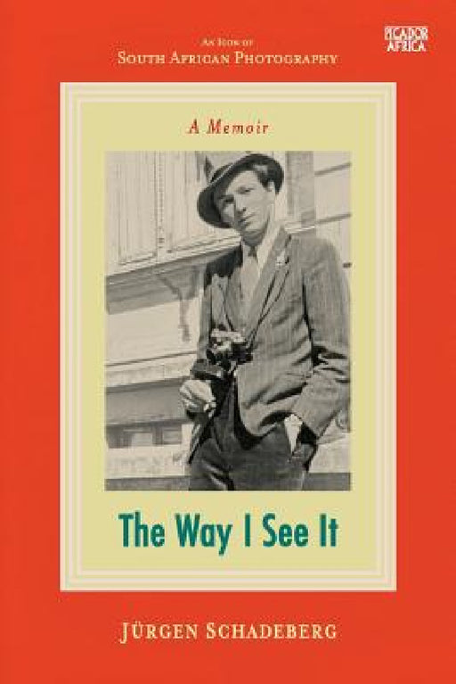 The Way I See It: A Memoir by Jürgen Schadeberg