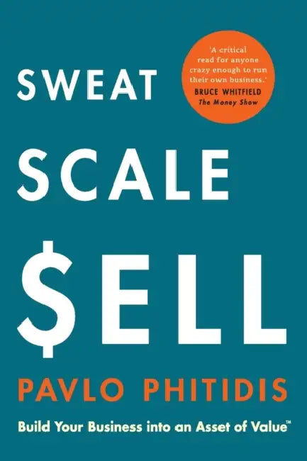 Sweat, Scale, Sell: Build Your Business into an Asset of Value by Pavlo Phitidis