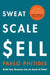 Sweat, Scale, Sell: Build Your Business into an Asset of Value by Pavlo Phitidis