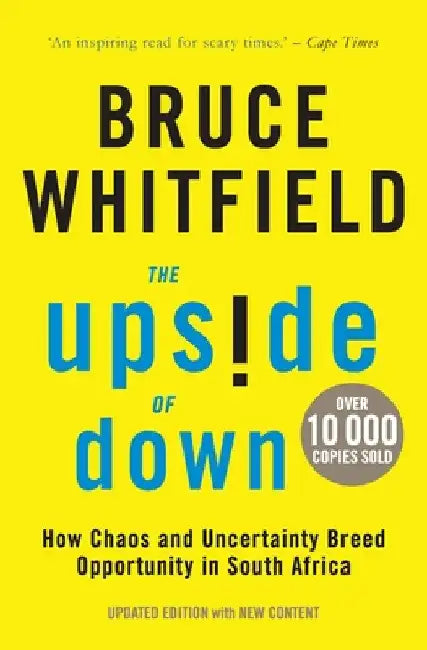 The Upside of Down: How Chaos and Uncertainty Breed Opportunity in South Africa by Bruce Whitfield