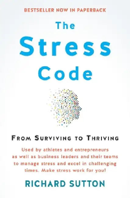 The Stress Code: From Surviving to Thriving by Richard Sutton