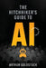 The Hitchhiker's Guide to AI: A Handbook for All by Arthur Goldstuck