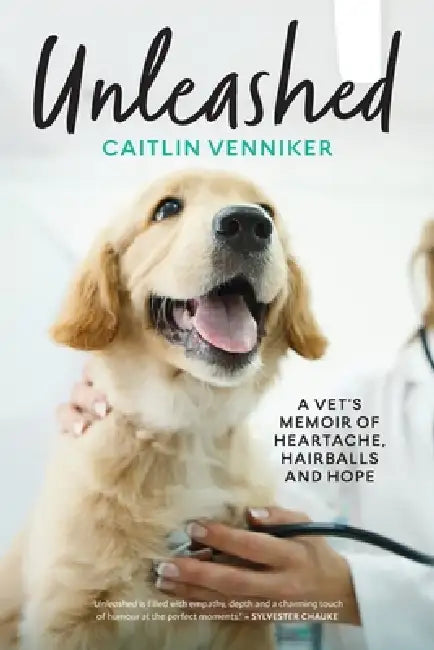 Unleashed: A Vet's Memoir of Heartache, Hairballs and Hope by Caitlin Venniker