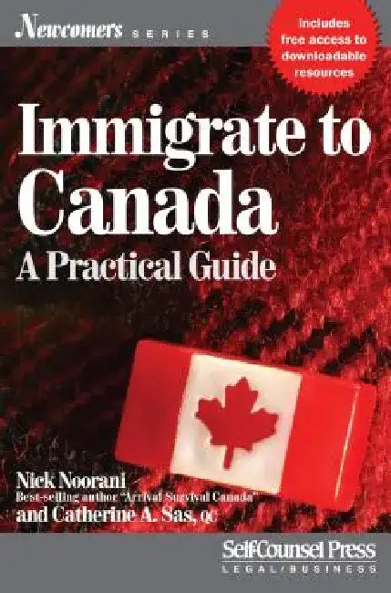 Immigrate to Canada: A Practical Guide by Nick Noorani