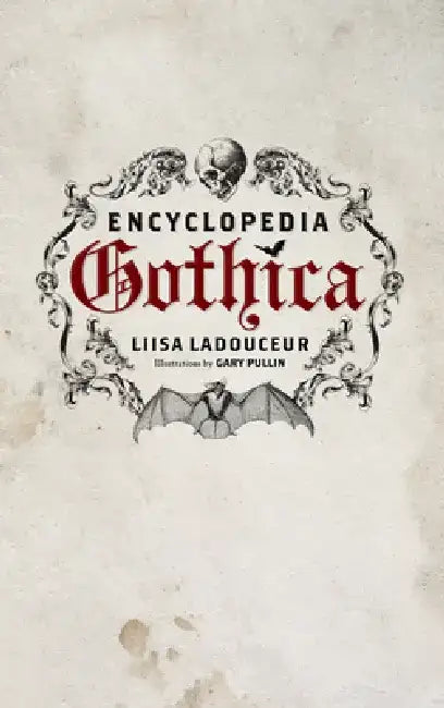 Encyclopedia Gothica by Liisa Ladouceur