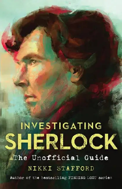 Investigating Sherlock: The Unofficial Guide by Nikki Stafford
