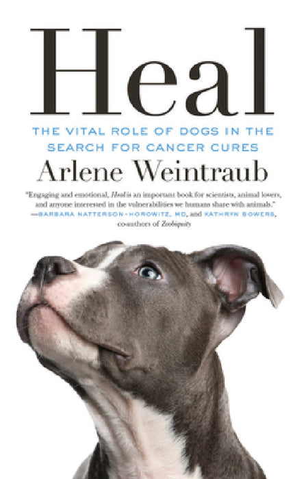 Heal: The Vital Role of Dogs in the Search for Cancer Cures by Arlene Weintraub