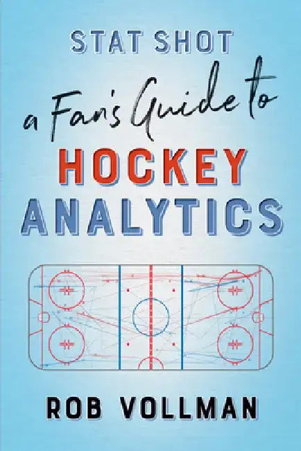Stat Shot: A Fan's Guide to Hockey Analytics by Rob Vollman