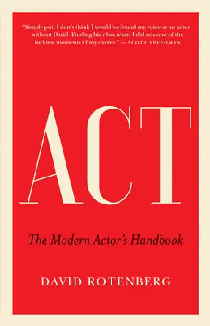 ACT: The Modern Actor's Handbook by David Rotenberg