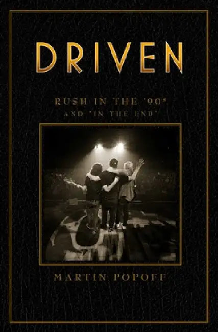 Driven: Rush in the '90s and "in the End" by Martin Popoff
