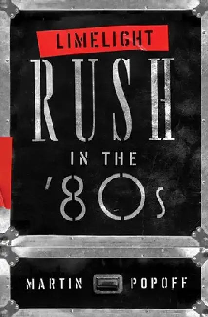 Limelight: Rush in the '80s by Martin Popoff