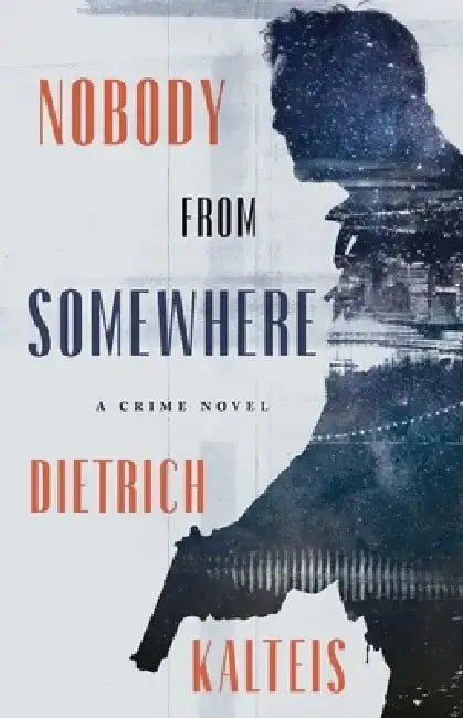 Nobody from Somewhere: A Crime Novel by Dietrich Kalteis