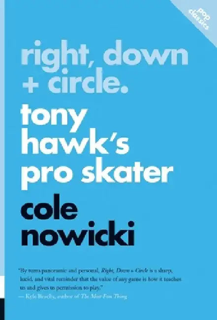 Right, Down + Circle: Tony Hawk's Pro Skater by Cole Nowicki
