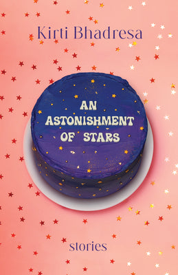 An Astonishment of Stars: Stories by Kirti Bhadresa