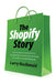 The Shopify Story: How a Startup Rocketed to E-Commerce Giant by Empowering Millions of Entrepreneurs by Larry MacDonald