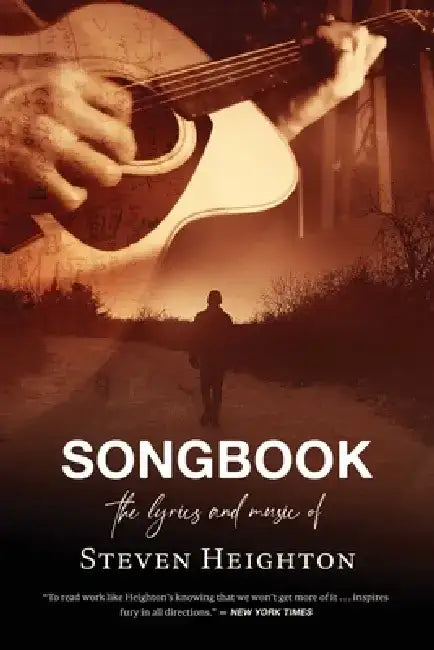 Songbook: The Lyrics and Music of Steven Heighton by Steven Heighton