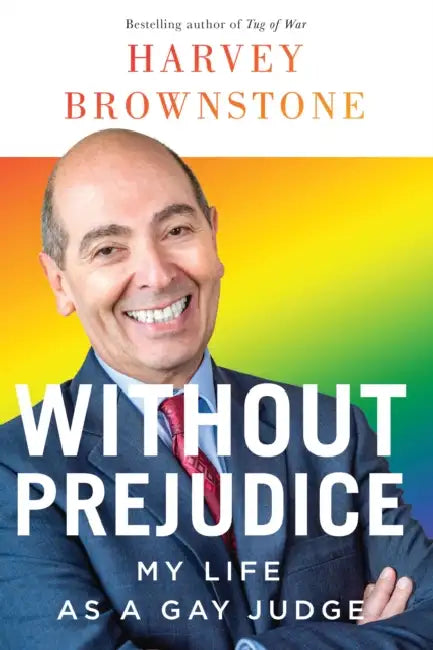 Without Prejudice: My Life as a Gay Judge by Harvey Brownstone
