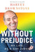 Without Prejudice: My Life as a Gay Judge by Harvey Brownstone
