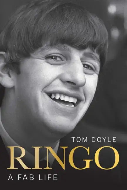 Ringo: A Fab Life by Tom Doyle