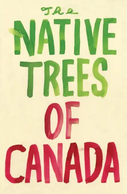 The Native Trees Of Canada by Leanne Shapton