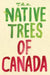 The Native Trees Of Canada by Leanne Shapton