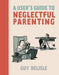 A User's Guide to Neglectful Parenting by Guy Delisle
