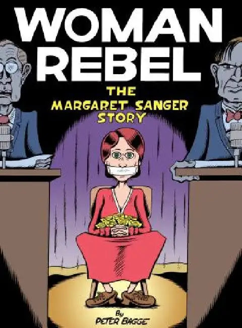Woman Rebel: The Margaret Sanger Story by Peter Bagge