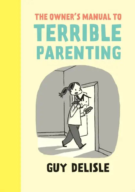 Owner's Manual To Terrible Parentin by Guy Delisle