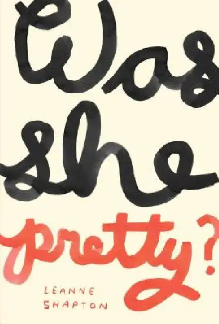 Was She Pretty? by Leanne Shapton
