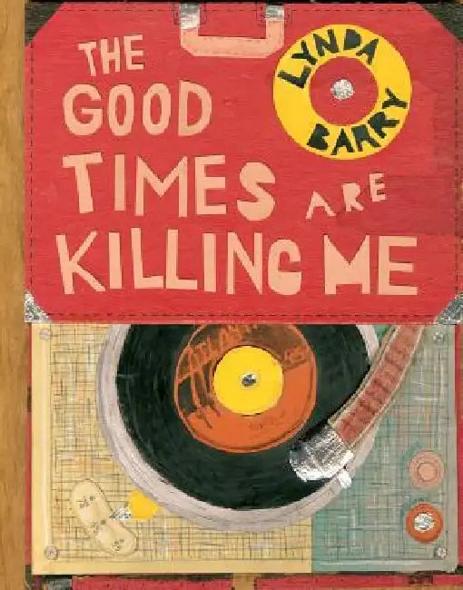 The Good Times Are Killing Me by Lynda Barry