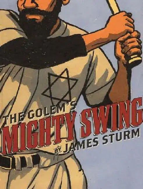The Golem's Mighty Swing by James Sturm