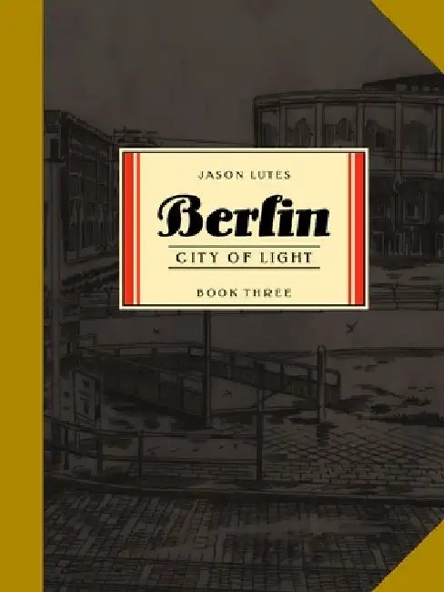Berlin Book Three: City of Light by Jason Lutes