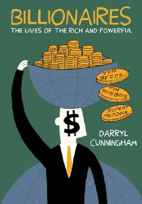 Billionaires: The Lives of the Rich and Powerful by Darryl Cunningham