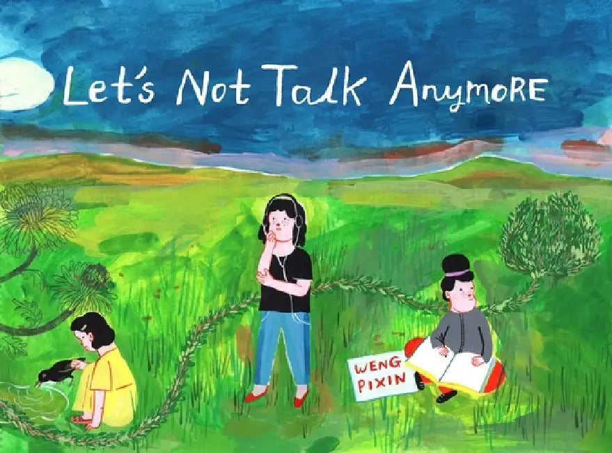 Let's Not Talk Anymore by Weng Pixin