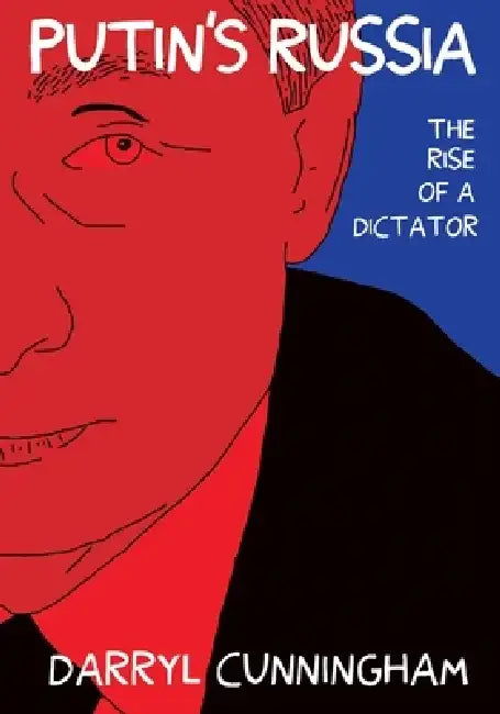 Putin's Russia: The Rise of a Dictator by Darryl Cunningham