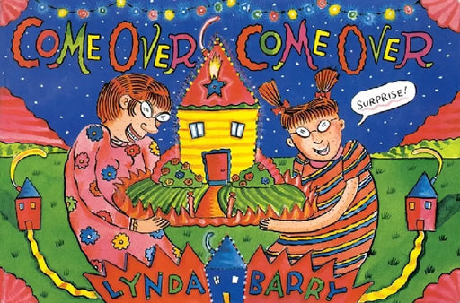 Come Over, Come Over by Lynda Barry