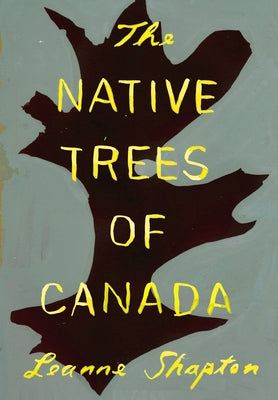 The Native Trees of Canada by Leanne Shapton