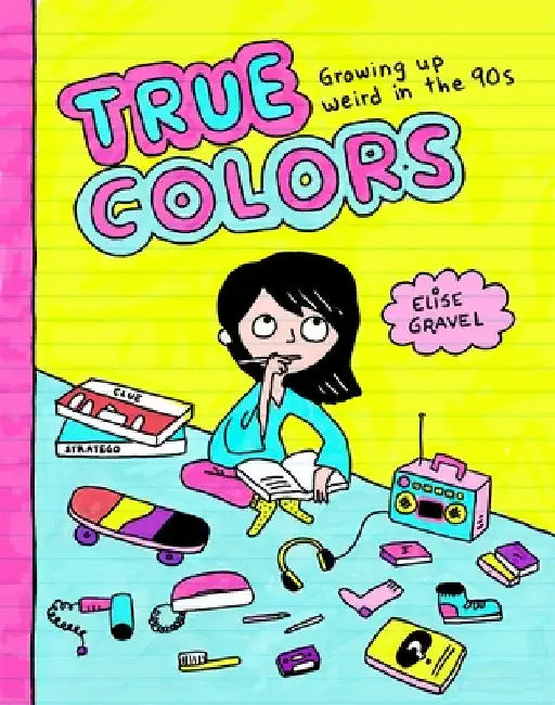 True Colors: Growing Up Weird in the '90s by Elise Gravel