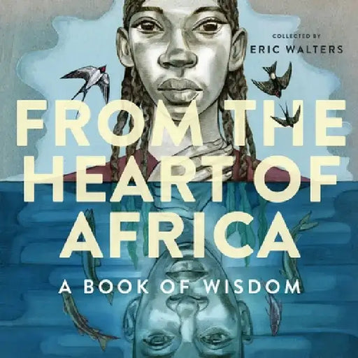 From the Heart of Africa: A Book of Wisdom by Eric Walters