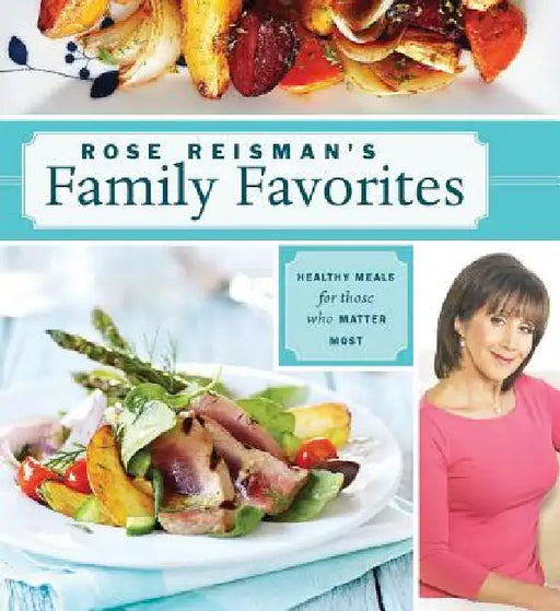 Rose Reisman's Family Favorites by Rose Reisman