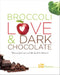Broccoli, Love and Dark Chocolate: Because Food, Love and Life Should Be Delicious! by Liz Pearson