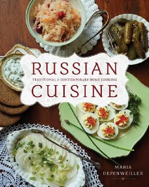 Russian Cuisine: Traditional and Contemporary Home Cooking by Maria Depenweiller