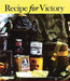 Recipes for Victory: Great War Food from the Front and Kitchens Back Home in Canada by Elizabeth Baird, Bridget Wranich