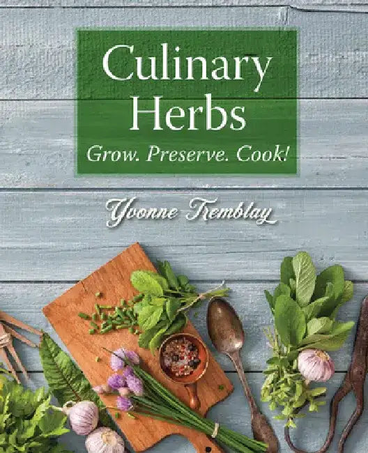 Culinary Herbs: Grow. Preserve. Cook! by Yvonne Tremblay