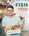 Fish for You: Inspired Seafood Recipes from Market to Plate by Spencer Watts