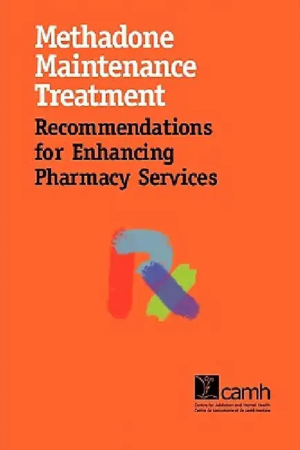Methadone Maintenance Treatment: Recommendations for Enhancing Pharmacy Services by Pearl Isaac, Beth Sproule